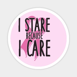 I stare because I care Magnet